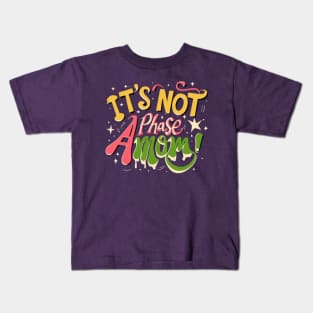 its not a phase mom Kids T-Shirt